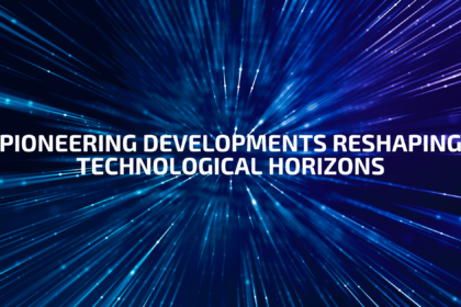 Pioneering Developments Reshaping Technological Horizons